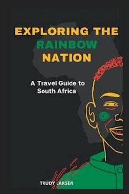  「Guide To South Africa: Exploring The Rainbow Nation」：鮮やかな色彩と多様な文化を織りなす旅のガイドブック！