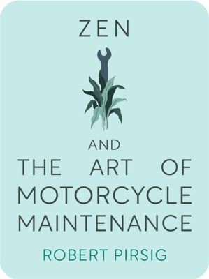  Zen & The Art of Motorcycle Maintenance 心を揺さぶる旅と哲学の融合